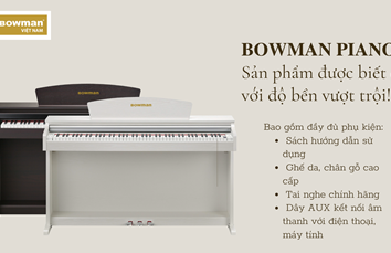 Giá trị quý giá của Bowman PIANO Việt Nam!